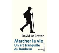 Marcher la vie: Un art tranquille du bonheur (Suites Sciences humaines)