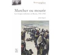 Marcher ou mourir: Les troupes italiennes en Russie, 1941-1943