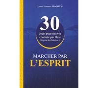 MARCHER PAR L’ESPRIT: 30 jours pour une vie conduite par Dieu (Inspiré de Galates 5)