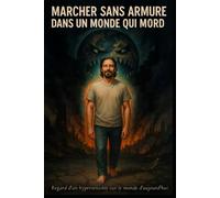 Marcher sans armure dans un monde qui mord: regard d'un hypersensible sur le monde d'aujourd'hui