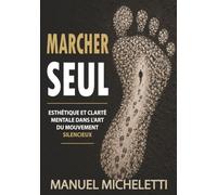 Marcher Seul: Esthétique et clarté mentale dans l'art du mouvement silencieux