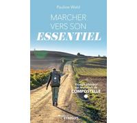 Marcher vers son essentiel: Voyage intérieur sur le chemin de Compostelle