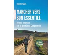 Marcher vers son essentiel: Voyage intérieur sur le chemin de Compostelle
