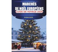 MARCHÉS DE NOËL EUROPÉENS Guide de voyage 2026: Célébrez l'hiver avec du vin chaud, des cadeaux artisanaux et la joie de Noël dans chaque ville