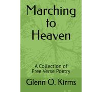 Marching to Heaven: A Collection of Free Verse Poetry