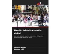 Marchio della città e media digitali: Uno studio qualitativo-empirico sull'evoluzione della gestione del marchio delle città nel XXI secolo