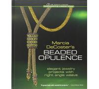 Marcia DeCoster's Beaded Opulence: Elegant Jewelry with Right Angle Weave (Beadweaving Master Class)