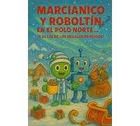 Marcianico y Roboltín en el Polo Norte… ¡y el lío de los regalos perdidos! (Las fantásticas aventuras de Marcianico y Roboltín)