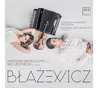Marcin Blazewicz : Œuvres pour violon, accordéon et orchestre. Mikolaczyk, Jedynecki, Blaszczyk.