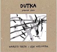 Marcin Dutka : Whale's Teeth, uvres pour piano préparé. Dutka.