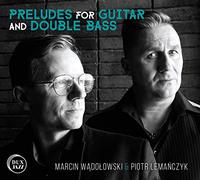 Marcin Wadolowski - Marcin Wadolowski & Piotr Lemanczyk : Préludes pour guitare et contrebasse.