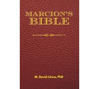 Marcion’s Bible: A Scholarly Rendition of the Antitheses, Gospel, and Apostolos