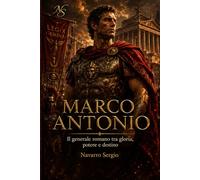 Marco Antonio (i grandi condottieri della storia antica)