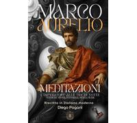 MARCO AURELIO MEDITAZIONI: L’imperatore alle tre di notte. Versione nuova, integrale, senza filtri. (Echi Inattesi: Riflessi Antichi, Eterni Moderni)