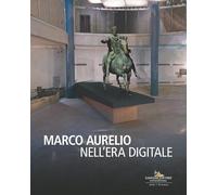 Marco Aurelio nell'era digitale. Ediz. illustrata (Arti visive, architettura e urbanistica)