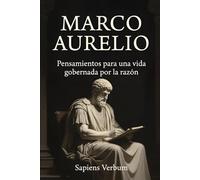 MARCO AURELIO: Pensamientos para una vida gobernada por la razón (Dosis de Sabiduría de las Mentes Más Influyentes)
