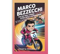 MARCO BEZZECCHI: The Kid Who Turned Speed Into A Superpower: An Inspiring Biography For Young Readers