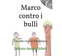 Marco contro i bulli: Un albo contro il bullismo
