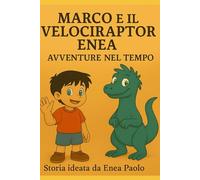 Marco e il Velociraptor Enea - Avventure nel tempo