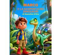 Marco e la scoperta dei dinosauri. Libro per bambini, 44 pagine. Interamente illustrate. Facile da leggere