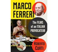 Marco Ferreri: The Films of an Italian Provocateur
