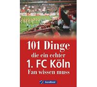 Marco Heibel 101 Dinge, die ein echter 1. FC Köln-Fan wissen muss. (Tapa blanda)