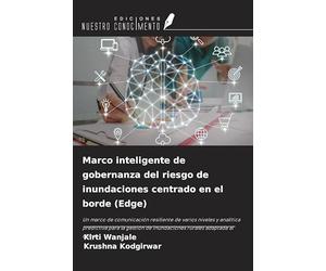 Marco inteligente de gobernanza del riesgo de inundaciones centrado en el borde (Edge): Un marco de comunicación resiliente de varios niveles y ... de inundaciones rurales adaptada al clima