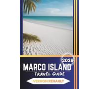 MARCO ISLAND TRAVEL GUIDE 2026: Exploring Beaches, Nature Escapes, Wildlife Tours, Food Adventures, and Vacation Planning