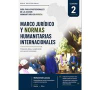 Marco jurídico y normas humanitarias internacionales: Guía práctica para una acción humanitaria legal, ética, segura y responsable en África (Guía ... de la acción humanitaria en África)