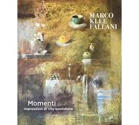 Marco Klee Fallani. Momenti. Impressioni di vita quotidiana. Catalogo della mostra (San Donato in Poggio, 20 settembre-9 novembre 2025). Ediz. illustrata (Mostre ed eventi)