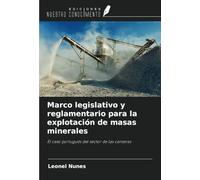 Marco legislativo y reglamentario para la explotación de masas minerales: El caso portugués del sector de las canteras