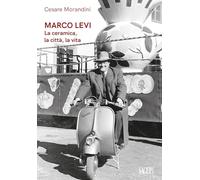 Marco Levi. La ceramica, la città, la vita (Sagep saggi)