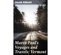 Marco Pauls Voyages And Travels; Vermont (ebook)
