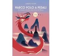 Marco Polo a pedali. Da Venezia a Pechino sulle tracce del Milione (Altre terre)