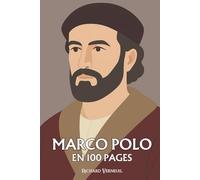 Marco Polo : ses plus grands exploits en 100 pages: L’explorateur qui découvre que connaître le monde, c’est d’abord apprendre à le raconter.