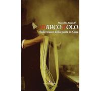 Marco Polo. Sulle tracce della pasta in Cina (Parerga)