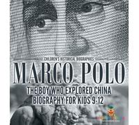 Marco Polo: The Boy Who Explored China Biography for Kids 9-12 | Children’s Historical Biographies