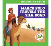 Marco Polo Travels the Silk Road (Adventurers in History)