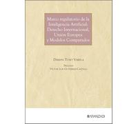 Marco regulatorio de la Inteligencia Artificial: Derecho Internacional, Unión Europea y Modelos Comparados