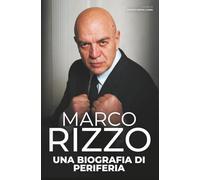 Marco Rizzo - Una Biografia di Periferia