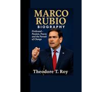 Marco Rubio Biography: Firebrand - Passion, Power, and the Pursuit of Change