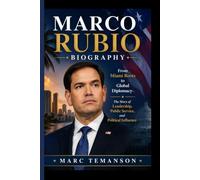 MARCO RUBIO BIOGRAPHY: From Miami Roots to Global Diplomacy- The Story of Leadership, Public Service, and Political Influence