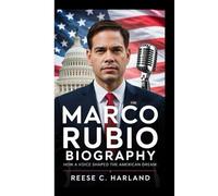MARCO RUBIO BIOGRAPHY: HOW A VOICE SHAPED THE AMERICAN DREAM