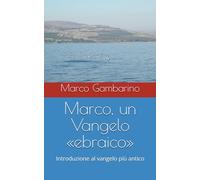 Marco, un Vangelo «ebraico»: Introduzione al vangelo più antico (Capire il Nuovo Testamento)