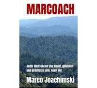 MARCOACH: Jeder Mensch hat das Recht glücklich und gesund zu sein. Auch sie!
