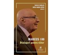 Marcus 100. Dialoguri pentru viitor - Vasile Burlui, Mina-Maria Rusu, Editie in limba romana