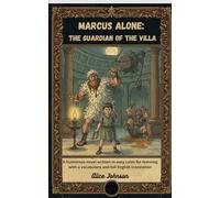 Marcus Alone: The Guardian of the Villa: A humorous novel written in easy Latin for learning with a vocabulary and full English translation