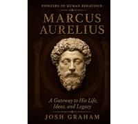 Marcus Aurelius: A Gateway to His Life, Ideas, and Legacy (Pioneers of Human Behaviour)