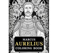 Marcus Aurelius Adult Coloring Book: Coloring Book Inspired By Meditations of Marcus Aurelius (Ancient Rome Coloring Books)