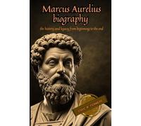 Marcus Aurelius biography: The history and legacy from beginning to the end